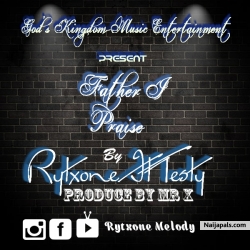Father I Praise (Remix) by Rytxone Melody ft Nyeski Great 
