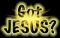 Hav u got Jesus?