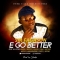 E GO BETTER. a new single by Sir Fagason featuring All Star coming soon