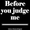 never judge anybody