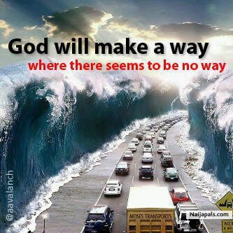 GOD WILL MAKE A WHERE THERE IS KNOW WAY - click for next photo