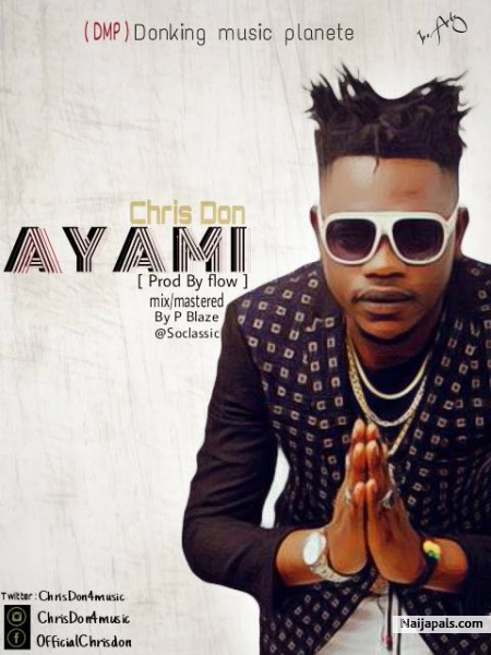 DONKING MUSIC PLANET (D M P) Officially bring to you A Y A M I by your favorite artist C H R I S D O N who has been doing it back to back After dropping the hit of the year title club on fire he come out With this sensational dope love song title A Y A M I this song is truly dope check it out - click for next photo