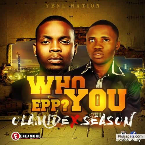 http://seasonnilly.mywapblog.com/music-olamide-ft-season-who-you-epp.xhtml - click for next photo