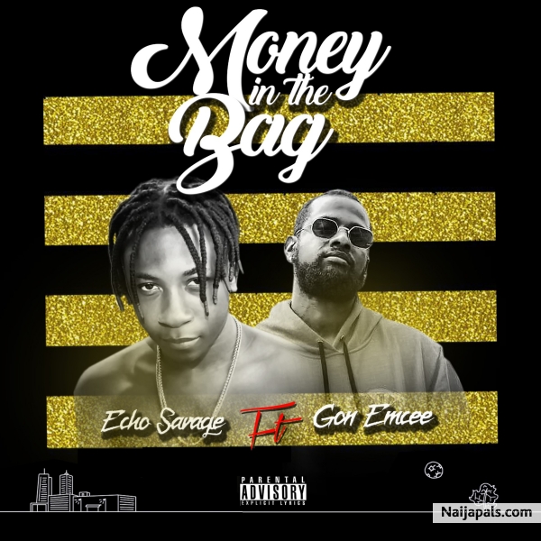 Echo Savage feat Gon Emcee - Money in the Bag | Naija Songs // Naijapals
