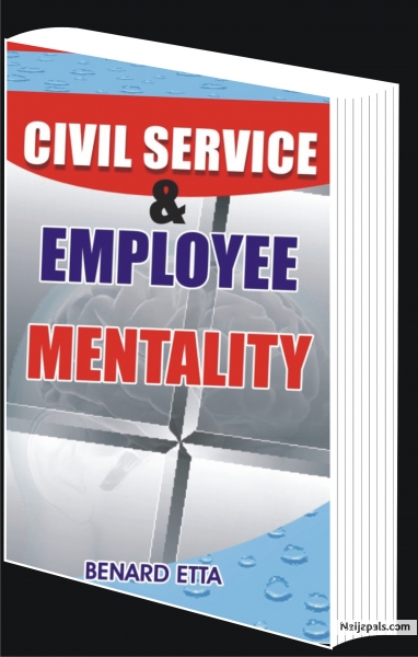 CIVIL SERVICE & EMPLOYEE MENTALITY 20 USD Nothing has handicapped the potential of millions around the world like the Civil Service & Employee mentality. It is a mindset where civil servants and employees view their jobs as end instead of a means to an end. Dr Benard Etta on the Civil Service & Employee Mentality seeks to inspire and motivate civil servants & employees all over the world to desire a future of independence, where they could deploy their experience and knowledge acquired during s - click for next photo