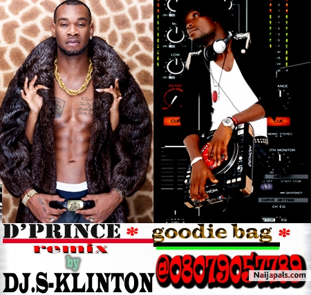 DJ.S-KLINTON,D' PRINCE_GOODIE BAG REMIX@08079057789 PIC - click for next photo