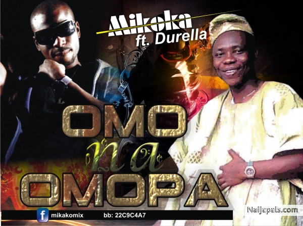 Omo na omo pa - mikoka ft durella - click for next photo