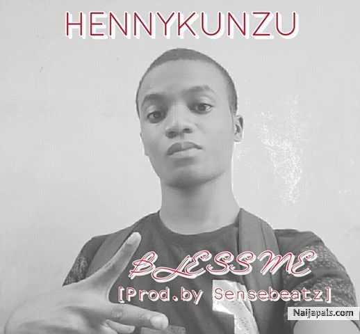 Bless Me-Hennykunzu(prod.by sensebeatz)