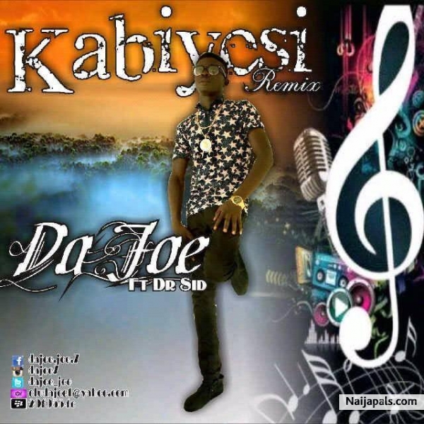 DAJOE ft DR,SID KABIYESI REMIX