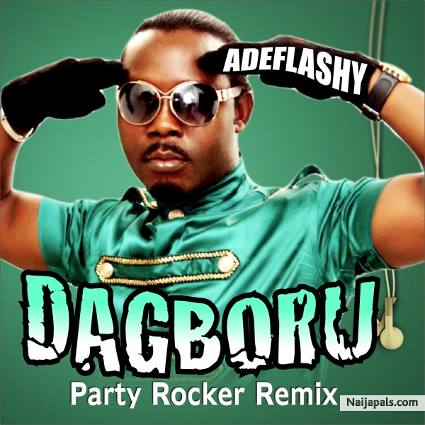 ADEFLASHY-DAGBORU (PARTY ROCKER REMIX) - click for next photo