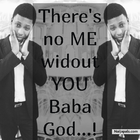 There' s no me widout God! - click for next photo