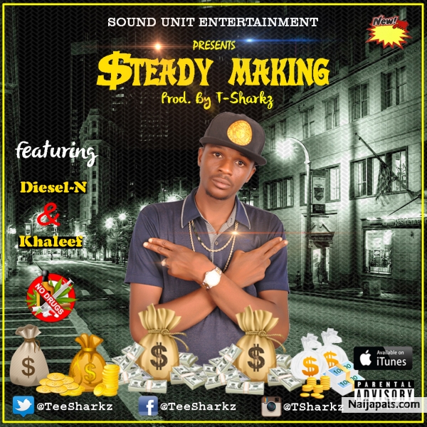 T-Sharkz Ft. Diesel-N & Khaleef - #STEADY_MAKING [Prod. By @TeeSharkz]