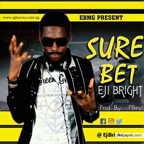 Eji Bright – Sure Bet (Prod By PBoy)