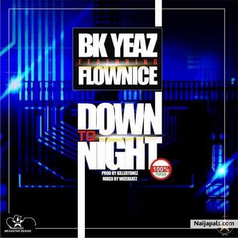 Bk Yeaz ft Flownice _ down tonight