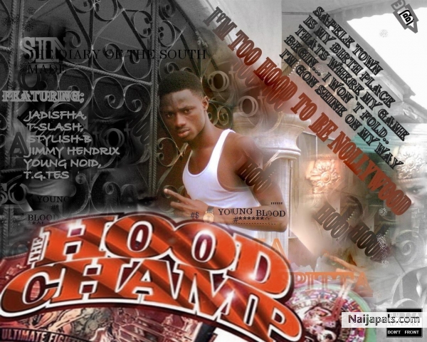 i' m just too hood to be nollywood... I M THE HOOD CHAMP - click for next photo
