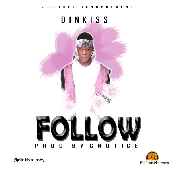 Download Follow By Dinkiss + Lyrics // Naija Music | Naijapals Mobile