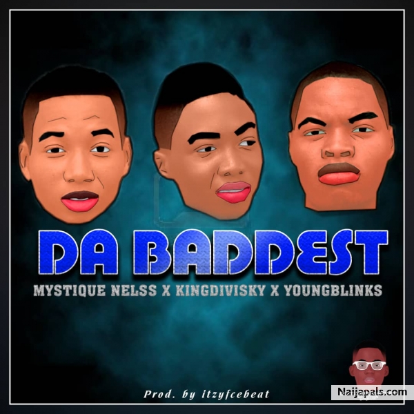 DA BADDEST ft KINGDIVISKY X YOUNGBLINKS