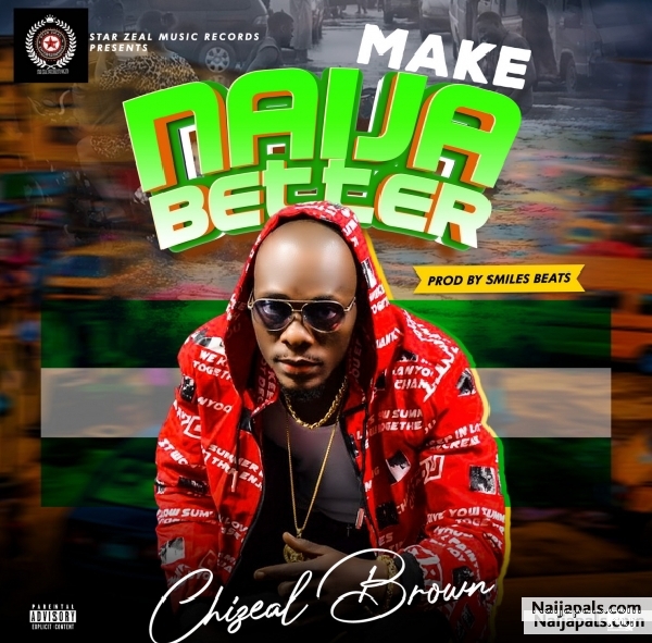 Chizeal Brown _Make Naija better official Audio copyright ©️ by Star Zeal specialist Nig Ltd Star ( Zeal music Records) - click for next photo