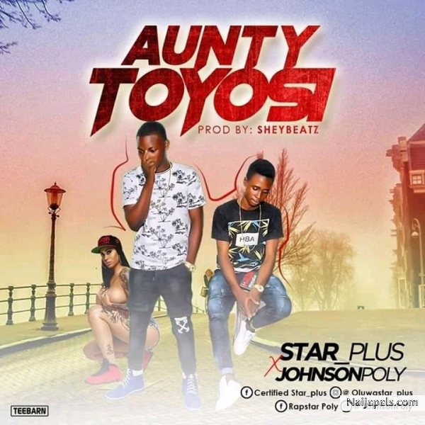 Aunty Toyosi Featuring Johnson Poly [Prod. Sheybeatz]
