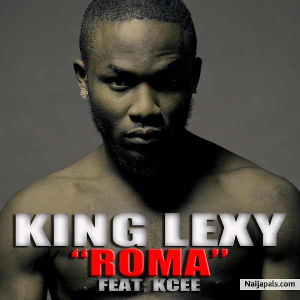KING LEXY FT. KCEE- ROMA - click for next photo