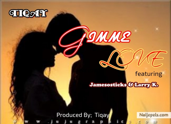 Gimme Love Ft Jamesosticks &Larry K