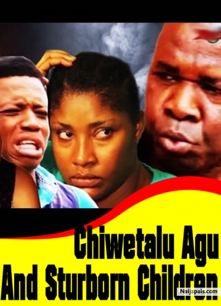 Chiwetalu Agu And Sturborn Children / Nigerian movie - Naijapals