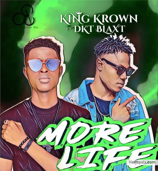 King Krown ft Dkt Blaxt - More Life ML | Naija Songs // Naijapals