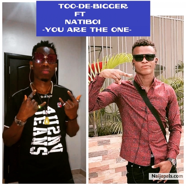 Too De Bigger_You Are The One_ Ft_ Natiboi_Prod._By_Dbuzz(NMD Records) - click for next photo
