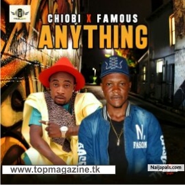 Anything - Chiobi Ft Famous