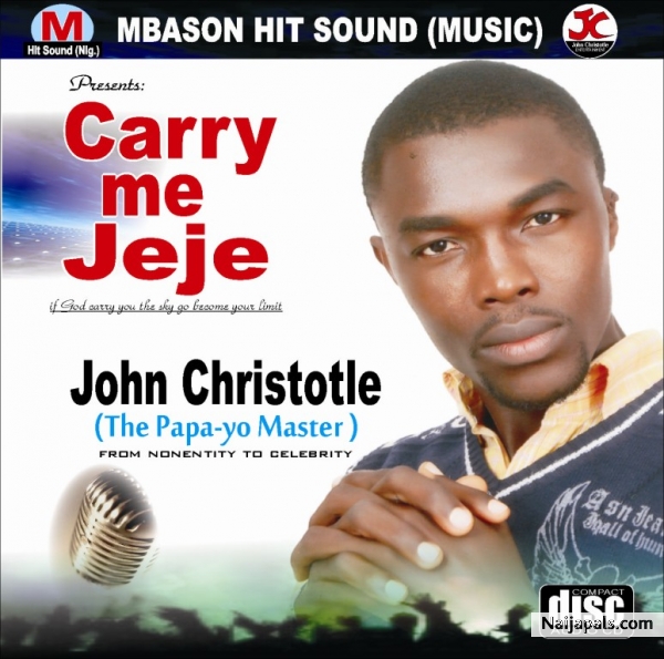 Carry Me Jeje Gospel Album by 'John Christotle' (The Papa-yo Master) is to be launched into the market this August 2013 ...Mbason Hit Sound Music, watch out!!! - click for next photo