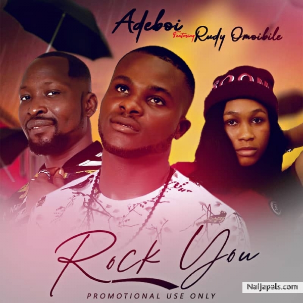 Adeboi Ft. Rudy Omoibile - Rock You | Naija Songs // Naijapals