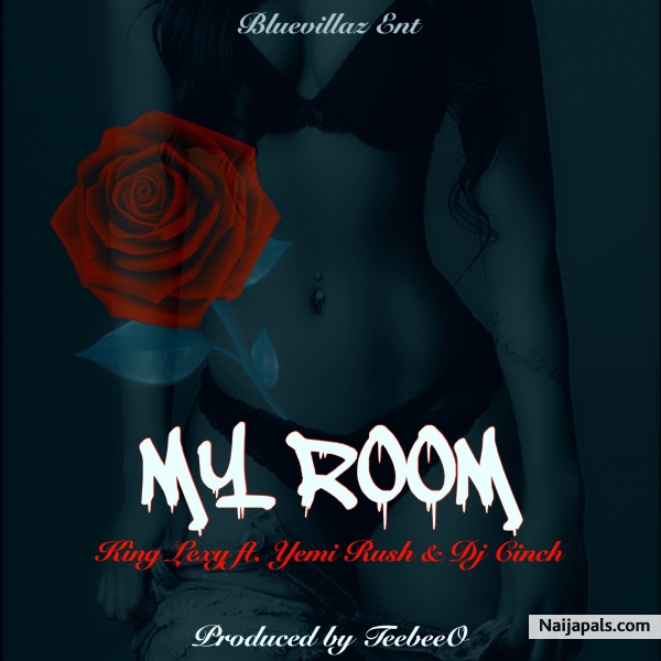 My Room - King Lexy Ft. Yemi Rush & Dj Cinch - click for next photo