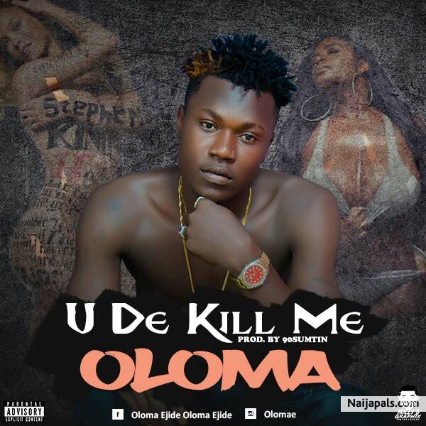 Download: Oloma_U de kill me(Prod by 90sumtin) - click for next photo