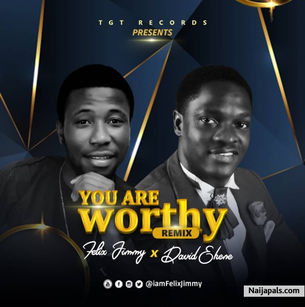 FELIX JIMMY FT DANIEL EKENE - YOU ARE WORTHY | Naija Songs // Naijapals