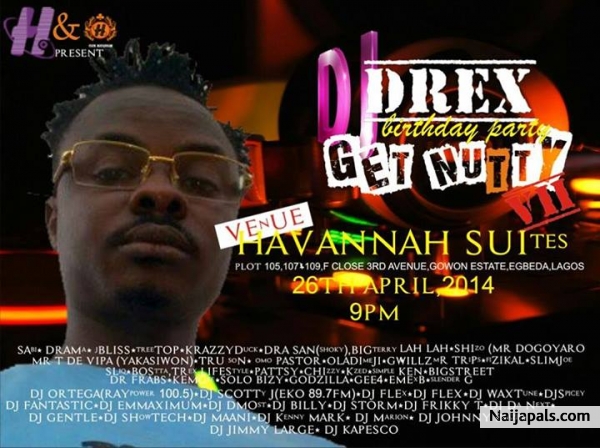 Havannah Suites & Conference Centre present DJDREX BIRTHDAY PARTY GET NUTTY 7(OBA DEE JAY OF EGBEDA LAND) ARTIST SABI,Drama,J' BLISS,T­ree Top,Krazzyduck,Dra san (Shoky),BigTerry,Lah­ lah,Shizzo (mr Dogoyaro),MR TRIPS,FIZIKAL,SLiM JOE, Mr. T De Vipa (Mr. Yakasiwon),TRU-SƠ̴̴͡­N,Gwillz,Sliq em,Bostta,Trex,Lifes­tyle,omo pastor,Oladimeji,pat­tsy chizzy,Tee Dee,K' zed,simple Ken,Bigstreet,dokta frabz,Kem gee,Solo bizy,Godillac,Gee4,e­mex b,LNC,Slenda G,Tonie, mayor funcold,charle - click for next photo