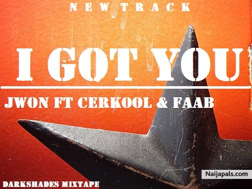 I GOT YOU-Jwon ft Cerkool n faab