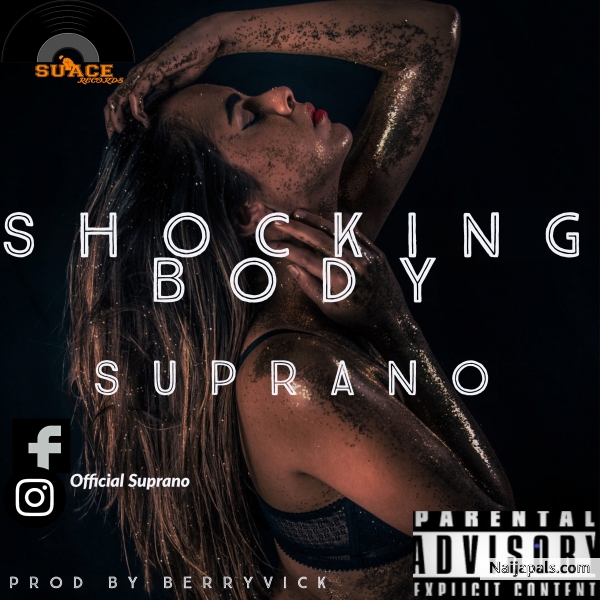 Suprano who is newly sing to Suace Record comes through with a brand new street banger title “Shocking body “. Suprano is present with a new street anthem to recognise and thrill his fans before the year runs into 2019. The new banger “Shocking body ” is a Afro hip-hop song that will definitely get you shaking your body on the dance floor. The dance record was produced and master by berryvick - click for next photo