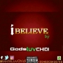 I BELIEVE by GodsLuv Chidi