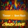 Crazy Love by Flavour ft Yemi Alade