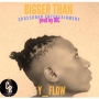 Bigger than by Yflow