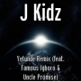 J kidz ft famous Igboro & uncle promise