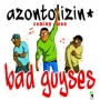 AZONTOLIZIN ( Prod by Pro Okassy ) by BadGuyses