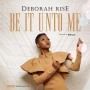 Be It Unto Me by Deborah Rise