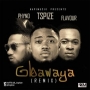 Gbawaya Remix by  Tspize ft. Phyno & Flavour