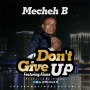 Mecheh B Ft. Flame - Don' t Give Up by Mecheh B