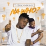 Na Who? by TJ2Solo Ft. Magnito