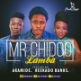 Mr Chidoo ft.  Reekado Banks And Aramide