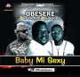 Baby Mi Sexy by Obesere Ft. Oritse Femi & Glorious