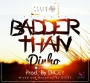 Badder than by Dinho 