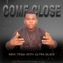 Come Close by New tega with Ultra Blaze